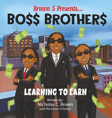 Bo$$ Brother$: Learning To Earn - Nicholas C. Brown