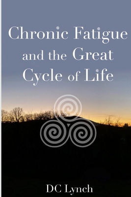 Chronic Fatigue and the Great Cycle of Life - Deirdre Lynch