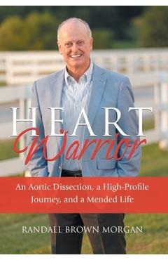 Coperta cărții 'Heart Warrior: An Aortic Dissection, a High-Profile Journey, and a Mended Life - Randall Brown Morgan'