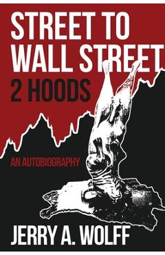 Coperta cărții 'Street to Wall Street 2 Hoods: An Autobiography - Jerry A. Wolff'