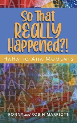 So That REALLY Happened?! - HaHa to Aha Moments - Ronny Marriott