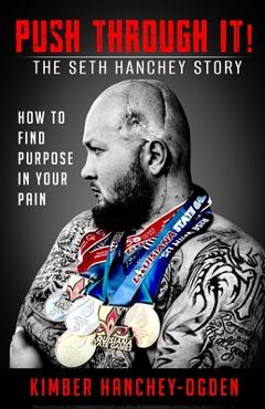 Coperta cărții 'PUSH THROUGH IT! The Seth Hanchey Story - Kimber Hanchey-ogden'