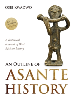 An Outline of Asante History Part 1 - Osei Kwadwo