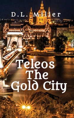 Coperta cărții 'Teleos The Gold City - D. L. Miller'