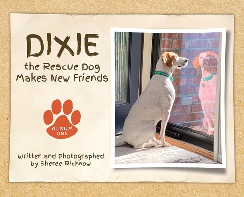 Dixie the Rescue Dog Makes New Friends - Sheree R. Richnow