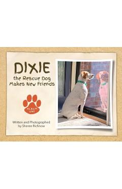 Coperta cărții 'Dixie the Rescue Dog Makes New Friends: Album One - Sheree R. Richnow'