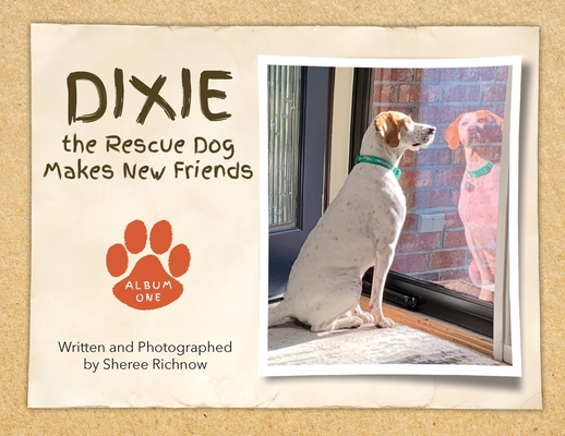 Coperta cărții 'Dixie the Rescue Dog Makes New Friends: Album One - Sheree R. Richnow'