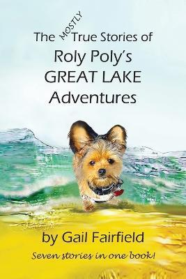 The MOSTLY True Stories of Roly Poly's Great Lake Adventures - Gail Fairfield