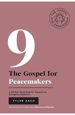 Poza produsului The Gospel for Peacemakers: A 40-Day Devotional for Supportive, Easygoing Mediators: (Enneagram Type 9) - Tyler Zach