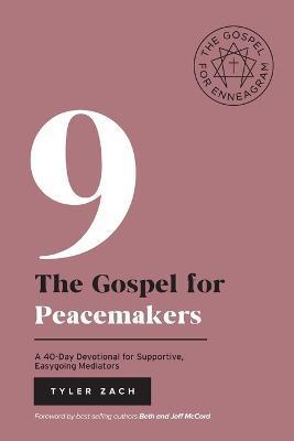 The Gospel for Peacemakers: A 40-Day Devotional for Supportive, Easygoing Mediators: (Enneagram Type 9) - Tyler Zach
