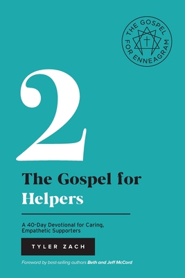 The Gospel for Helpers: A 40-Day Devotional for Caring, Empathetic Supporters: (Enneagram Type 2) - Tyler Zach
