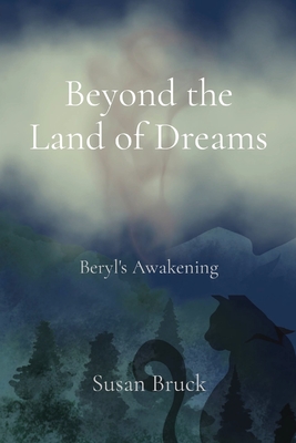 Beyond the Land of Dreams: Beryl's Awakening - Susan Bruck