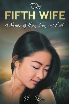 The Fifth Wife: A Memoir of Hope, Love, and Faith - Soua Lee