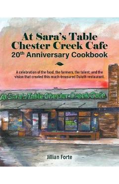 Coperta cărții 'At Sara's Table Chester Creek Cafe 20th Anniversary Cookbook: A celebration of the food, the farmers, the talent and'
