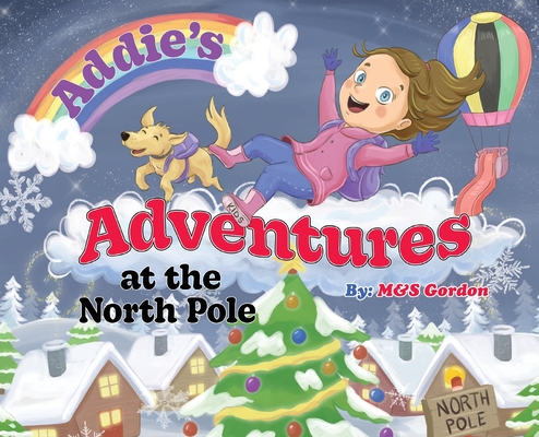 Addie's Adventures at the North Pole - M&s Gordon