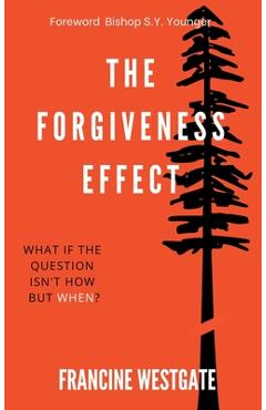 Coperta cărții 'The Forgiveness Effect: What if the question isn't how but when? - Francine Westgate'