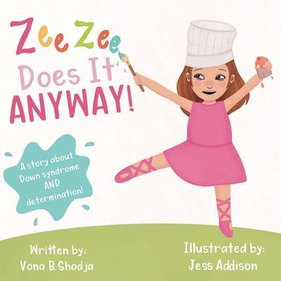 Zee Zee Does It Anyway: A Story About Down Syndrome and Determination - Vona B. Shodja