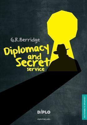 Diplomacy and Secret Service: A Short Introduction - G. R. Berridge