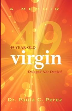 Coperta cărții '49-Year-Old Virgin: Delayed Not Denied - Paula C. Perez'