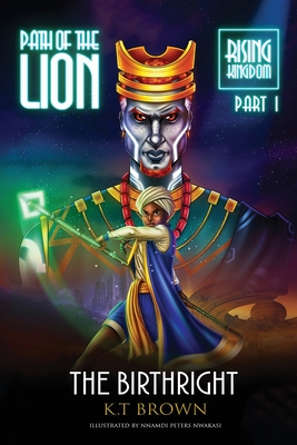 Path of the Lion: Rising Kingdom Part One The Birthright - K. T. Brown