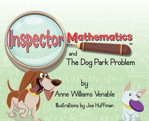 Inspector Mathematics(TM) and the Dog Park Problem - Anne Williams Venable