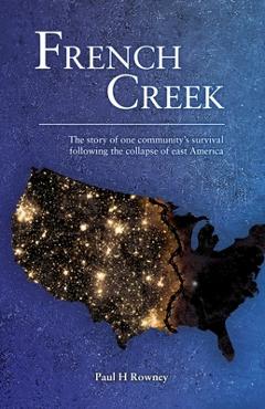 Coperta cărții 'French Creek: The story of one community's survival following the collapse of east America - Paul H. Rowney'