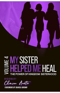 Coperta cărții 'My Sister Helped Me Heal: The Power of Kingdom Sisterhood - Chavon Thomas'