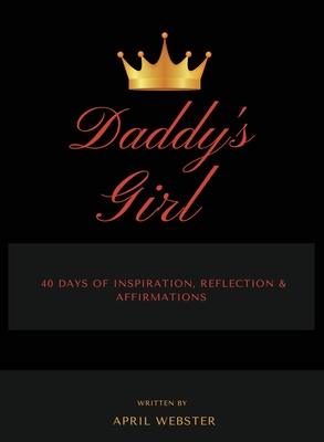Coperta cărții 'Daddy's Girl, 40 Days of Inspiration, Reflection & Affirmations - April Webster'