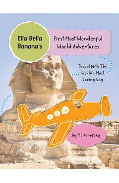Coperta cărții 'Ella Bella Banana's First Most Wonderful World Adventures - Ml Kenofsky'
