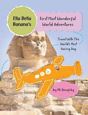 Ella Bella Banana's First Most Wonderful World Adventures - Ml Kenofsky