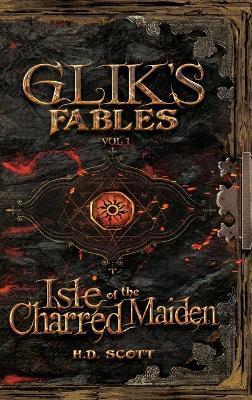 Glik's Fables Vol 1, Isle of the Charred Maiden - H. D. Scott