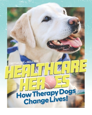 Healthcare Heroes: How Therapy Dogs Change Lives! - Angela Bozik