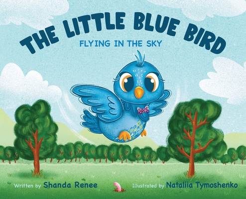 The Little Blue Bird: Flying in the Sky - Shanda Renee