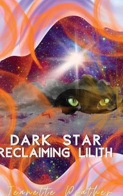 Coperta cărții 'Dark Star: Reclaiming Lilith - Jeanette Prather'