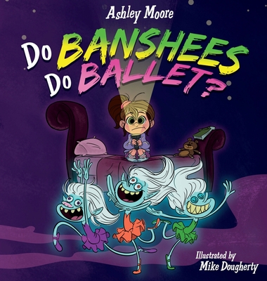 Do Banshees Do Ballet? - Ashley Moore