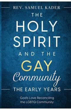 Coperta cărții 'The Holy Spirit and the Gay Community The Early Years - Samuel Kader'