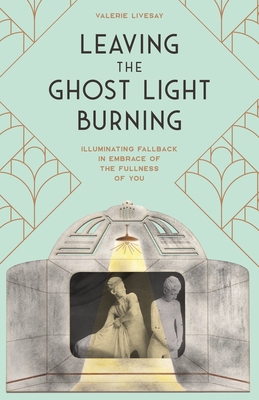 Leaving the Ghost Light Burning: Illuminating Fallback in Embrace of the Fullness of You - Jennifer Garvey Berger