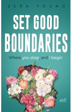 Coperta cărții 'Set Good Boundaries: Where You Stop & I Begin - Zera Young'
