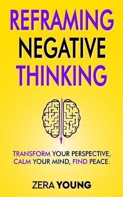 Reframing Negative Thinking - Zera Young