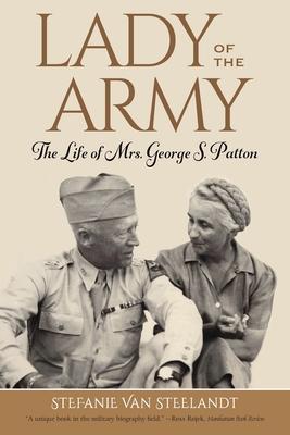 Lady of the Army: The Life of Mrs. George S. Patton - Stefanie Van Steelandt