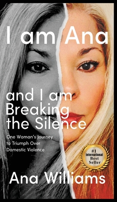 I am Ana and I am Breaking the Silence - Ana Williams