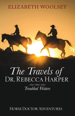 The Travels of Dr. Rebecca Harper Troubled Waters - Elizabeth Woolsey
