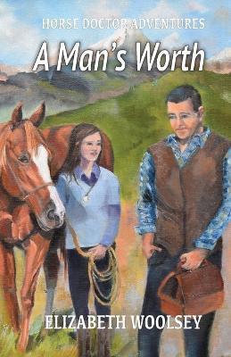 A Man's Worth Horse Doctor Adventures - Elizabeth Woolsey