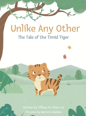 Unlike Any Other: The Tale of the Timid Tiger - Tiffany Art-cheer Lai