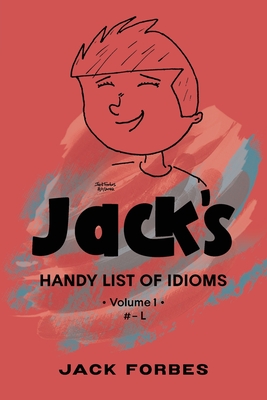 Coperta cărții 'Jack's Handy List of Idioms: VOL. 1 # - L or EPUB VOLS. 1 & 2 # - Z - Jack Forbes'