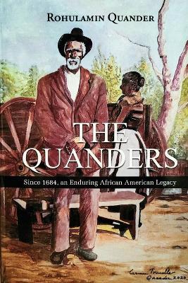 The Quanders: Since 1684, an Enduring African American Legacy - Rohulamin Quander