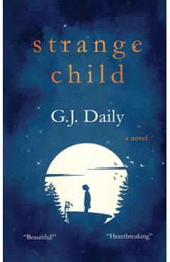 Coperta cărții 'Strange Child: Heartbreaking Supernatural Mystery About an Invisible Child & an Inspirational Friendship - G. J. Daily'