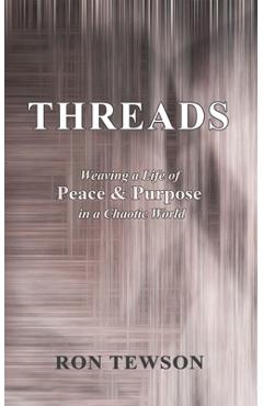 Coperta cărții 'Threads: Weaving a Life of Peace and Purpose in a Chaotic World - Ron Tewson'