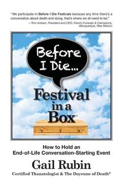 Coperta cărții 'Before I Die Festival in a Box(TM): How to Hold an End-of-Life Conversation-Starting Event - Gail Rubin'