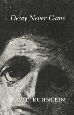 Decay Never Came - David Kuhnlein